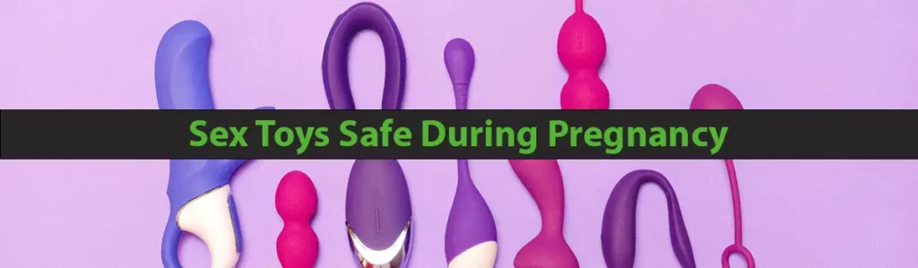 Sex Toys Safe During Pregnancy